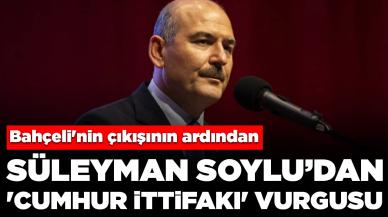 Bahçeli'nin çıkışının ardından Süleyman Soylu'dan 'Cumhur İttifakı' vurgusu: 'Erdoğan ve Bahçeli tarih inşa ediyorlar'