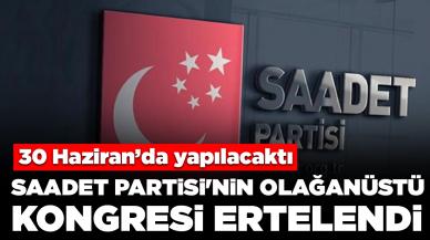 Saadet Partisi'nin olağanüstü kongresi ertelendi