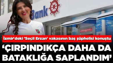 İzmir'deki 'Seçil Erzan' vakasının baş şüphelisi konuştu: Çırpındıkça daha da bataklığa saplandım