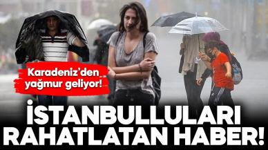 İstanbulluları rahatlatan haber! Karadeniz’den yağış geliyor…