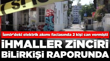 İzmir'deki elektrik akımı faciasında 2 kişi can vermişti: İhmaller bilirkişi raporunda