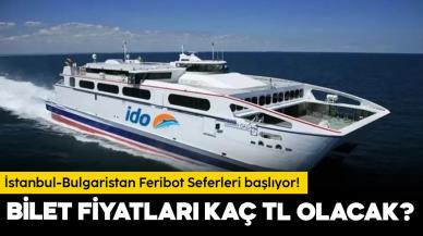 İstanbul'dan Bulgaristan'a feribot seferleri ne zaman başlıyor, İDO bilet fiyatları kaç TL olacak?