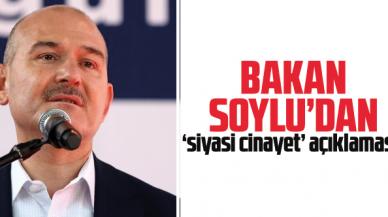 İçişleri Bakanı Süleyman Soylu'dan 'siyasi cinayet' açıklaması: Bu bir FETÖ taktiğidir