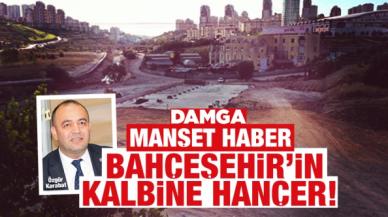 Bahçeşehir'in bağrına hançer