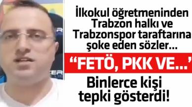 İlkokul öğretmeninden Trabzon halkı ve Trabzonspor taraftarına şoke eden sözler: PKK, FETÖ...