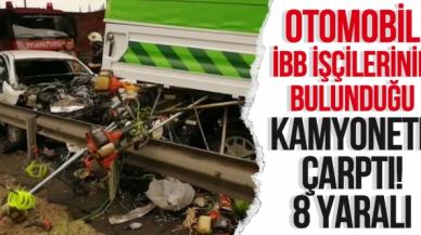 TEM'de otomobil İBB işçilerinin bulunduğu kamyonete çarptı:  8 yaralı