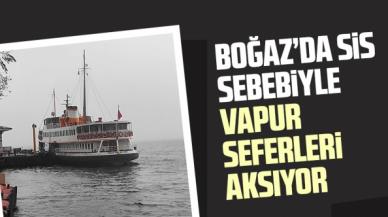 İstanbul Boğazı'nda sis vapur seferlerini aksatıyor