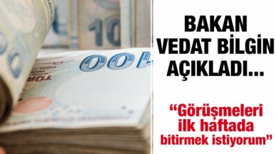 Bakan Vedat Bilgin'den 'asgari ücret' açıklaması: İlk haftada bitirme kararındayım