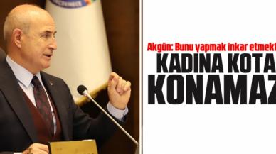 Hasan Akgün: Kadına kota konamaz!