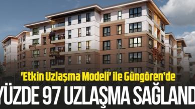 'Etkin Uzlaşma Modeli' ile Güngören’de yüzde 97’lik uzlaşma sağlandı