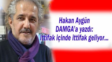 Hakan Aygün DAMGA’ya yazdı: İttifak içinde ittifak geliyor…