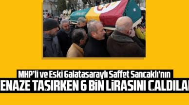 Saffet Sancaklı'nın tabut taşırken 6 bin lirasını çaldılar