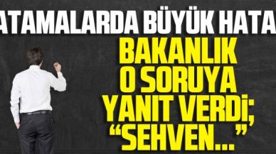 Bakanlıktan öğretmen atamalarındaki hata için yanıt: Sehven...