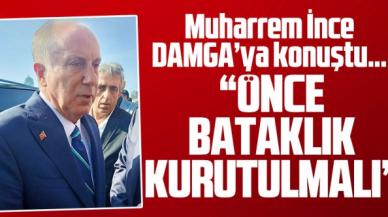 Muharrem İnce: Önce bataklık kurutulmalı