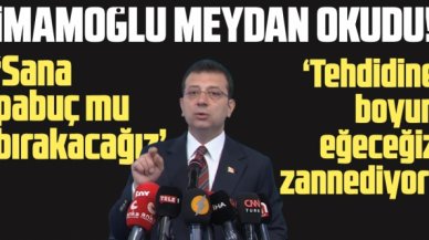 Ekrem İmamoğlu: Tehdidine boyun eğeceğimizi zannediyor; biz sana pabuç mu bırakacağız?