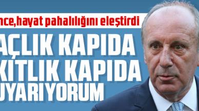 Muharrem İnce "Açlık kapıda, kıtlık kapıda uyarıyorum"