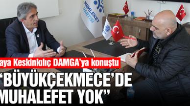 Kaya Keskinkılıç: Büyükçekmece'de muhalefet yok