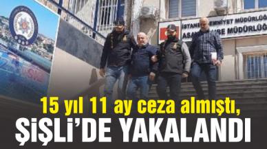 15 yıl 11 ay hapis cezası alan şüpheli Şişli'de yakalandı