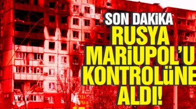 Rusya Mariupol'ü kontrolüne aldı