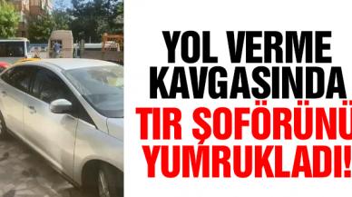 Yol verme kavgasında TIR şoförünü yumrukladı