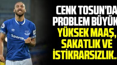 Cenk Tosun'da sorun büyük!