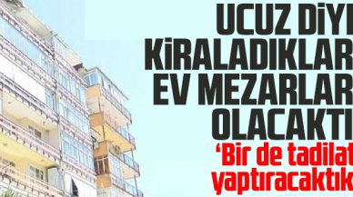 Ucuz diye aldıkları ev mezarları olacaktı...