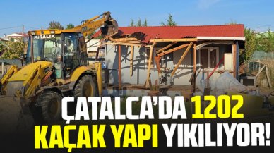 Çatalca'da 1202 kaçak yapının yıkımına başlandı