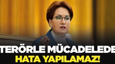 Meral Akşener: Terörle mücadelede hata yapılamaz!