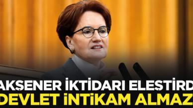 Meral Akşener: Devlet intikam almaz!