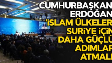 Cumhurbaşkanı Erdoğan: Suriye'nin kurtulması için İslam ülkeleri daha güçlü bir irade ortaya koymalı