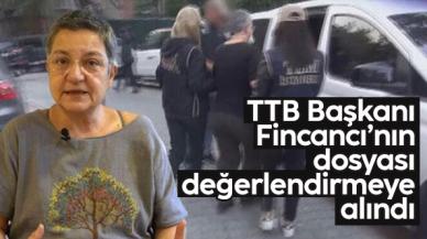 TTB Başkanı Fincancı'nın dosyası değerlendirmeye alındı