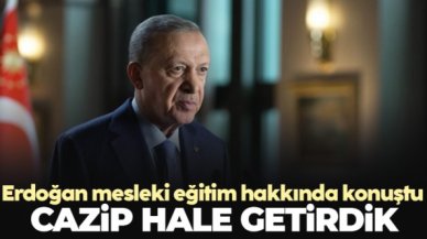 Cumhurbaşkanı Recep Tayyip Erdoğan: Mesleki eğitimi cazip hale getirdik