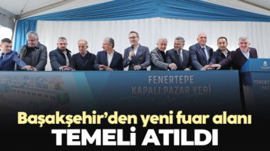 Başakşehir'de fuar alanı için temel atıldı