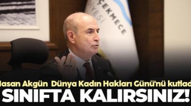 Büyükçekmece Belediye Başkanı Hasan Akgün: Sınıfta kalırsınız!