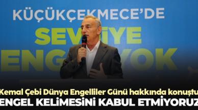 Küçükçekmece Belediye Başkanı Kemal Çebi: Engel kelimesini kabul etmiyoruz