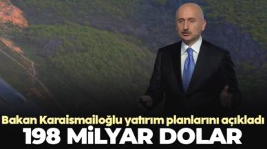 Ulaştırma ve Altyapı Bakanı Adil Karaismailoğlu'nun yatırım hedefi 198 milyar dolar