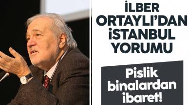 İlber Ortaylı: İstanbul pislik binalardan ibaret!