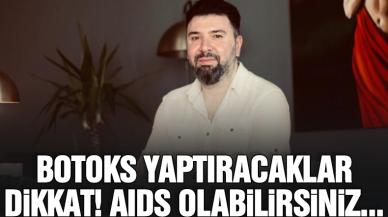 Plastik Estetik Cerrahi Uzmanı Dr. Ozan Özcan: Botoks yaptırırken AIDS olabilirsiniz!