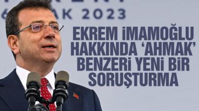 Ekrem İmamoğlu hakkında ‘ahmak’ benzeri yeni soruşturma