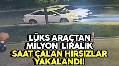 Lüks araçtan 1 milyon lira değerinde saat çalan hırsızlar yakalandı