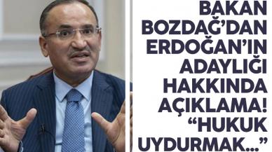 Adalet Bakanı Bakir Bozdağ'dan Cumhurbaşkanı Recep Tayyip Erdoğan'ın adaylığıyla ilgili açıklama