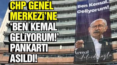 CHP Genel Merkezi'ne "Ben Kemal, geliyorum" pankartı asıldı