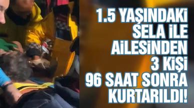 1,5 yaşındaki bebek ve ailesinden 4 kişi 96 saat sonra kurtarıldı