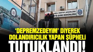 'Depremzedeyim' diyerek dolandırıcılık yapan şüpheli tutuklandı