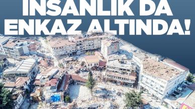 İnsanlık da enkaz altında