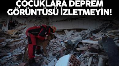 Deprem görüntülerini izletmeyin