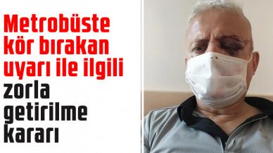 Metrobüste kör bırakan maske uyarısı; Sanığa zorla getirilme kararı