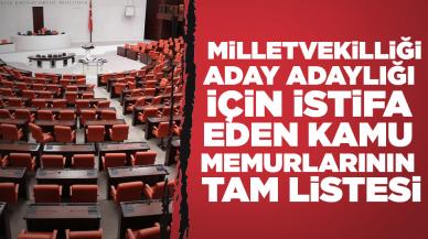 Milletvekilliği aday adaylığı için istifa eden kamu memurlarının tam listesi