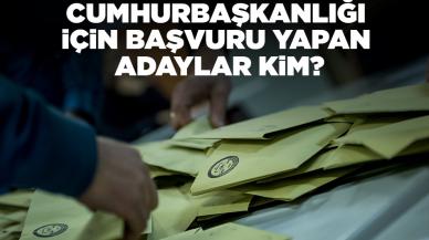 Cumhurbaşkanlığı için başvuru yapan adaylar kim?