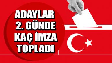 Cumhurbaşkanı adayları ikinci günde kaç imza topladı